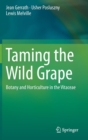 Image for Taming the wild grape  : botany and horticulture in the vitaceae