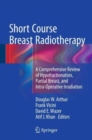 Image for Short course breast radiotherapy  : a comprehensive review of hypofractionation, partial breast, and intra-operative irradiation