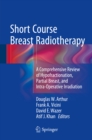 Image for Short Course Breast Radiotherapy: A Comprehensive Review of Hypofractionation, Partial Breast, and Intra-Operative Irradiation