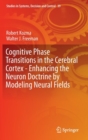 Image for Cognitive phase transitions in the cerebral cortex  : enhancing the neuron doctrine by modeling neural fields