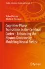 Image for Cognitive Phase Transitions in the Cerebral Cortex - Enhancing the Neuron Doctrine by Modeling Neural Fields : 39