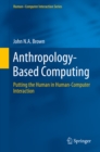 Image for Anthropology-based computing: putting the human in human-computer interaction