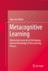 Image for Metacognitive Learning: Advancing Learning by Developing General Knowledge of the Learning Process