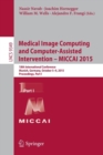 Image for Medical image computing and computer-assisted intervention - MICCAI 2015  : 18th International Conference, Munich, Germany, October 5-9, 2015, proceedingsPart I