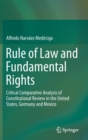 Image for Rule of law and fundamental rights  : critical comparative analysis of constitutional review in the United States, Germany and Mexico