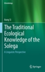 Image for The Traditional Ecological Knowledge of the Solega