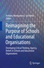 Image for Reimagining the Purpose of Schools and Educational Organisations: Developing Critical Thinking, Agency, Beliefs in Schools and Educational Organisations