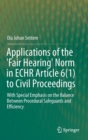 Image for Applications of the &#39;Fair Hearing&#39; Norm in ECHR Article 6(1) to Civil Proceedings