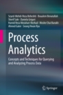 Image for Process Analytics: Concepts and Techniques for Querying and Analyzing Process Data