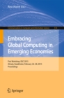 Image for Embracing Global Computing in Emerging Economies: First Workshop, EGC 2015, Almaty, Kazakhstan, February 26-28, 2015. Proceedings