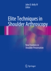 Image for Elite Techniques in Shoulder Arthroscopy: New Frontiers in Shoulder Preservation