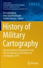 Image for History of military cartography  : 5th International Symposium of the ICA Commission on the History of Cartography, 2014