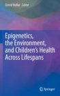 Image for Epigenetics, the Environment, and Children&#39;s Health Across Lifespans