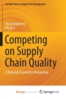 Image for Competing on Supply Chain Quality : A Network Economics Perspective