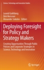 Image for Deploying foresight for policy and strategy makers  : creating opportunities through public policies and corporate strategies in science, technology and innovation