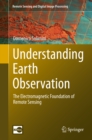 Image for Understanding Earth observation: the electromagnetic foundation of remote sensing : Volume 23