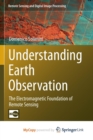 Image for Understanding Earth Observation : The Electromagnetic Foundation of Remote Sensing