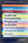 Image for Parallel and Distributed Map Merging and Localization: Algorithms, Tools and Strategies for Robotic Networks