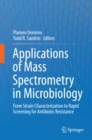 Image for Applications of Mass Spectrometry in Microbiology: From Strain Characterization to Rapid Screening for Antibiotic Resistance