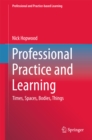 Image for Professional practice and learning: times, spaces, bodies, things