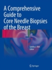 Image for A comprehensive guide to core needle biopsies of the breast