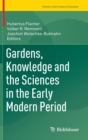 Image for Gardens, Knowledge and the Sciences in the Early Modern Period