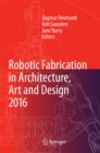 Image for Robotic fabrication in architecture, art and design 2016
