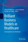 Image for Brilliant Business Models in Healthcare: Get Inspired to Cure Healthcare