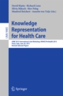 Image for Knowledge representation for health care: AIME 2015 International Joint Workshop, KR4HC/ProHealth 2015, Pavia, Italy, June 20, 2015 : revised selected papers