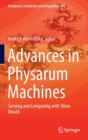 Image for Advances in physarum machines  : sensing and computing with slime mould