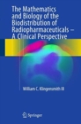 Image for The Mathematics and Biology of the Biodistribution of Radiopharmaceuticals - A Clinical Perspective