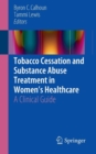 Image for Tobacco cessation and substance abuse treatment in women&#39;s healthcare  : a clinical guide