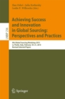 Image for Achieving success and innovation in global sourcing: perspectives and practices : 9th Global Sourcing Workshop 2015, La Thuile, Italy, February 18-21, 2015, Revised selected papers : 236