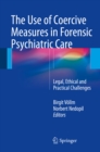 Image for Use of Coercive Measures in Forensic Psychiatric Care: Legal, Ethical and Practical Challenges