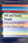 Image for HIV and Young People: Risk and Resilience in the Urban Slum