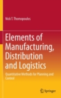 Image for Elements of manufacturing, distribution and logistics  : quantitative methods for planning and control