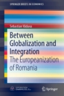 Image for Between globalization and integration  : the Europeanization of Romania