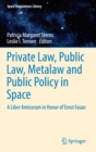 Image for Private law, public law, metalaw and public policy in space  : a liber amicorum in honor of Ernst Fasan