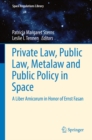Image for Private law, public law, metalaw and public policy in space: a liber amicorum in honor of Ernst Fasan
