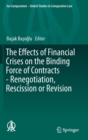 Image for The Effects of Financial Crises on the Binding Force of Contracts - Renegotiation, Rescission or Revision