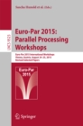 Image for Euro-Par 2015: Parallel Processing Workshops : Euro-Par 2015 International Workshops, Vienna, Austria, August 24-25, 2015, Revised selected papers