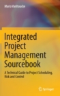Image for Integrated project management sourcebook  : a technical guide to project scheduling, risk and control
