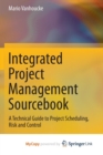 Image for Integrated Project Management Sourcebook : A Technical Guide to Project Scheduling, Risk and Control