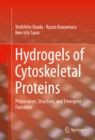 Image for Hydrogels of Cytoskeletal Proteins: Preparation, Structure, and Emergent Functions