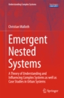 Image for Emergent Nested Systems: A Theory of Understanding and Influencing Complex Systems as well as Case Studies in Urban Systems