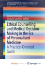 Image for Ethical Counselling and Medical Decision-Making in the Era of Personalised Medicine : A Practice-Oriented Guide