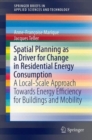 Image for Spatial Planning as a Driver for Change in Residential Energy Consumption : A Local-Scale Approach Towards Energy Efficiency for Buildings and Mobility