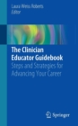 Image for The Clinician Educator Guidebook : Steps and Strategies for Advancing Your Career