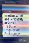 Image for Emotion, affect and personality in speech  : the bias of language and paralanguage