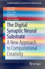 Image for Digital Synaptic Neural Substrate: A New Approach to Computational Creativity
